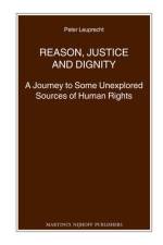 Reason, Justice and Dignity: A Journey to Some Unexplored Sources of Human Rights af Peter Leuprecht