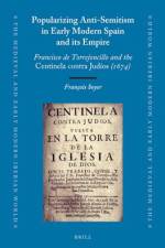 Popularizing Anti-Semitism in Early Modern Spain and Its Empire: Francisco de Torrejoncillo and the Centinela Contra Judíos (1674) af Francois Soyer