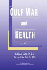 Gulf War and Health: Volume 10: Update of Health Effects of Serving in the Gulf War, 2016 af National Academies Of Sciences Engineeri