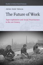 The Future of Work: Super-Exploitation and Social Precariousness in the 21st Century af Adrian Sotelo Valencia