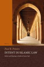Intent in Islamic Law: Motive and Meaning in Medieval Sunnī Fiqh