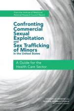 Confronting Commercial Sexual Exploitation and Sex Trafficking of Minors in the United States: A Guide for the Health Care Sector af National Research Council