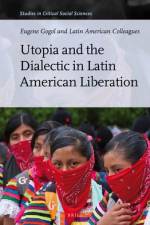 Utopia and the Dialectic in Latin American Liberation af Eugene Gogol