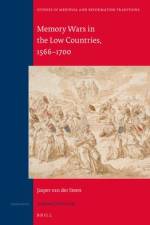 Memory Wars in the Low Countries, 1566-1700 af Jasper van der Steen