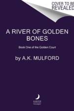 A River of Golden Bones af A K Mulford