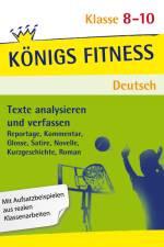 Texte analysieren und verfassen: Reportagen, Kommentare, Glossen, Satiren, Kurzgeschichten, Romane und Novellen + Aufgaben mit Lösungen. Deutsch Klasse 8-10. af Anita Grosser-Glosowitz