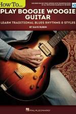 How to Play Boogie Woogie Guitar: Learn Traditional Blues Rhythms & Styles Includes Online Video Le