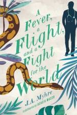A Fever, a Flight, and a Fight for the World af J A Myhre