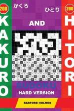 200 Kakuro and 200 Hitori Sudoku. Hard Version: 12x12 + 15x15 + 16x16 + 18x18 Kakuro Sudoku and 12x12 + 15x15 + 16x16 + 18x18 Hitori Sudoku Puzzles. H af Basford Holmes