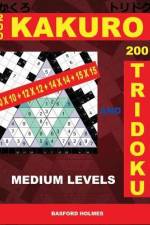 200 Kakuro 10x10 + 12x12 + 14x14 + 15x15 and 200 Tridoku Medium Levels.: Middle Sudoku Puzzles. Holmes Presents an Excellent Airbook Logic Puzzle. (Pl af Basford Holmes