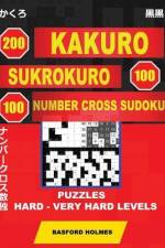 200 Kakuro - Sukrokuro 100 - 100 Number Cross Sudoku. Puzzles Hard - Very Hard Levels: Holmes Is a Collection of Puzzles of Complex and Very Difficult af Basford Holmes