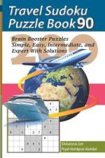 Travel Sudoku Puzzle Book 90: 200 Brain Booster Puzzles - Simple, Easy, Intermediate, and Expert with Solutions af Pegah Malekpour Alamdari