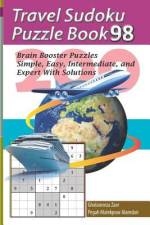 Travel Sudoku Puzzle Book 98: 200 Brain Booster Puzzles - Simple, Easy, Intermediate, and Expert with Solutions af Pegah Malekpour Alamdari