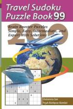 Travel Sudoku Puzzle Book 99: 200 Brain Booster Puzzles - Simple, Easy, Intermediate, and Expert with Solutions af Pegah Malekpour Alamdari