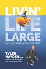 Livin' Life Large - Simple Actions Create Success af Tyler Hayden Csp