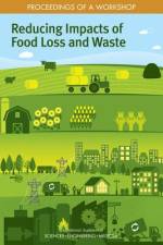 Reducing Impacts of Food Loss and Waste: Proceedings of a Workshop af National Academies Of Sciences Engineeri