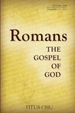 Romans: The Gospel of God, Volume One: Chapters 1:1 - 5:11 af Titus Chu