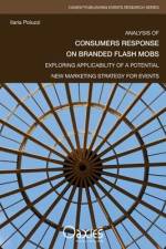 Analysis of Consumers Response on Branded Flash Mobs: Exploring Applicability of a Potential New Marketing Strategy for Events af Ilaria Poluzzi
