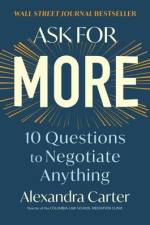 Ask for More: 10 Questions to Negotiate Anything af Alexandra Carter