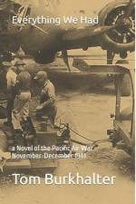 Everything We Had: a Novel of the Pacific Air War November-December 1941 af Tom Burkhalter