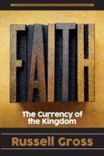Faith: The Currency of The Kingdom af Russell Gross