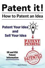 Patent it! How to patent an idea. Patent Your Idea and Sell Your Idea. UK and USA patent information. af Lewis Durton