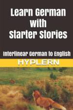 Learn German with Starter Stories: Interlinear German to English af Kees van den End