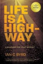 Life is a Highway: A Roadmap for Your Journey af Ian C. Byrd