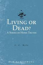 Living or Dead? A Series of Home Truths af J C Ryle