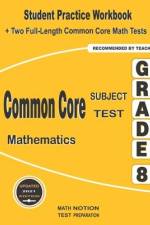 Common Core Subject Test Mathematics Grade 8: Student Practice Workbook + Two Full-Length Common Core Math Tests af Michael Smith