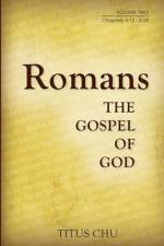Romans: The Gospel of God, Volume Two: Chapters 5:12 - 8:39 af Titus Chu