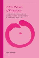 Active Pursuit of Pregnancy: Neoliberalism, Postfeminism and the Politics of Reproduction in Contemporary Japan af Isabel Fassbender