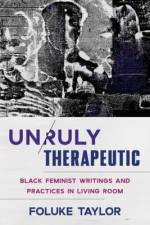 Unruly Therapeutic af Foluke Taylor