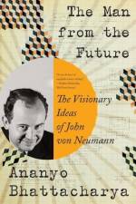 The Man from the Future af Ananyo Bhattacharya