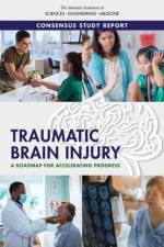 Traumatic Brain Injury: A Roadmap for Accelerating Progress af National Academies Of Sciences Engineeri