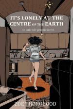 It's Lonely at the Centre of the Earth af Zoe Thorogood