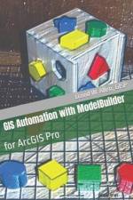 GIS Automation with ModelBuilder: for ArcGIS Pro af David W. Allen Gisp