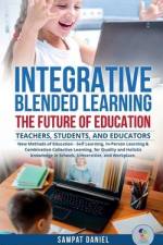 INTEGRATIVE BLENDED LEARNING - The Future of Education. af Sampat Daniel