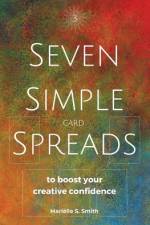 Seven Simple Card Spreads to Boost Your Creative Confidence: Seven Simple Spreads Book 3 af Mariëlle S. Smith