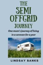 The Semi Offgrid Journey: One mum's journey to living in a caravan for a year af Lindsay Banks