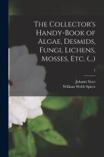 The Collector's Handy-book of Algae, Desmids, Fungi, Lichens, Mosses, Etc. (...); 1 af Johann Nave
