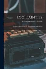 Egg Dainties: How to Cook Eggs in 150 Ways, English and Foreign af Hugh Coleman Davidson