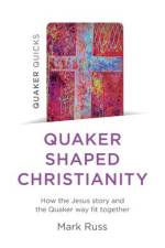 Quaker Quicks - Quaker Shaped Christianity af Mark Russ