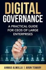 Digital Governance: A Practical Guide for CEOs of Large Enterprises af Ahmad Almulla