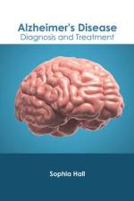 Alzheimer's Disease: Diagnosis and Treatment af Sophia Hall