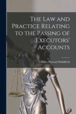 The Law and Practice Relating to the Passing of Executors' Accounts [microform]