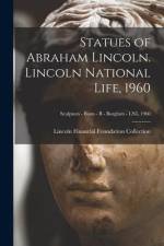 Statues of Abraham Lincoln. Lincoln National Life, 1960; Sculptors - Busts - B - Borglum - LNL 1960 af Lincoln Financial Foundation Collection