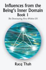 Influences from the Being¿s Inner Domain Book 1 af Racq Thah