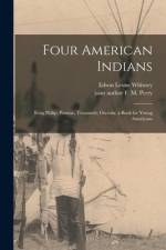 Four American Indians: King Philip, Pontiac, Tecumseh, Osceola; a Book for Young Americans af Edson Leone Whitney