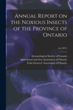 Annual Report on the Noxious Insects of the Province of Ontario; 1st (1875) af Entomological Society of Canada (1863